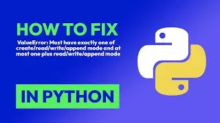 How to fix  ValueError: Must have exactly one of create/read/write/append mod... in Python