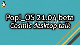 Pop!_OS 21.04 beta - Cosmic desktop talk