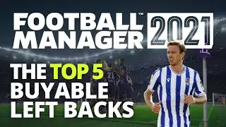 Top 5 Left Backs | FM21 | Best Players in Football Manager 2021