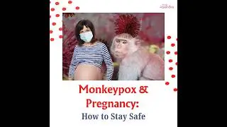 Monkeypox And Pregnancy - How To Stay Safe