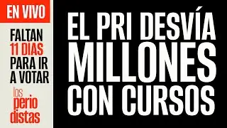 #EnVivo ¬ #LosPeriodistas ¬ El PRI desvía millones con cursos ¬ 11 DÍAS PARA VOTAR