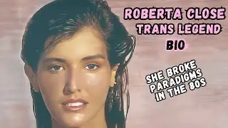 Roberta Close - Brazilian Trans Legend Biography