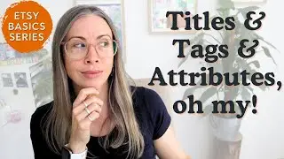 Etsy Basics: Titles, Tags & Attributes Explained.