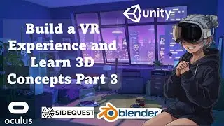 Build a VR Experience and Learn 3D Concepts Using Unity, Blender, and More: Part 3