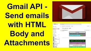 Gmail API- Send Email With HTML Body and Attachments - Part-6