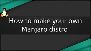 How to MAKE your own Manjaro distro