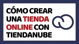 Cómo Crear una Tienda Online en Tiendanube 2024 ✅ Tutorial Completo Para Principiantes