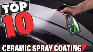 Best Ceramic Spray Coating In 2024 - Top 10 Ceramic Spray Coatings Review