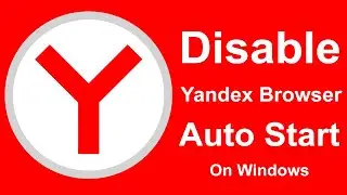 How to disable Open Yandex Browser at Windows Startup?