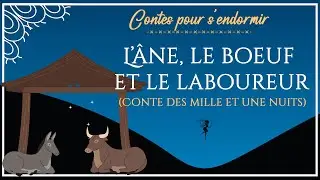 02 - L'âne, le boeuf et le laboureur - Les Mille et Une Nuits - Conte pour dormir