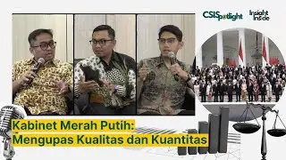 CSISpotlight Eps 6: Kabinet Merah Putih: Mengupas Kualitas dan Kuantitas