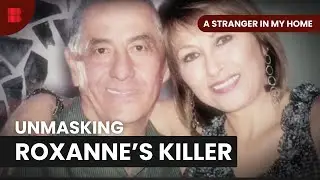 Roxannas Brutal Murder - A Stranger In My Home - S01 EP08 - True Crime