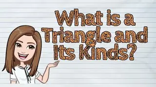 (MATH) What is a Triangle and Its Kinds? | #iQuestionPH