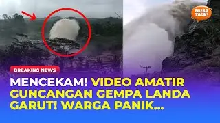 MUNCUL SEMBURAN RAKSASA! Detik-detik Mencekam Suasana Gempa Garut