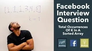 Total Occurrences Of K In A Sorted Array (Facebook Software Engineering Interview Question)