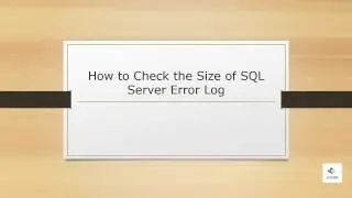 How to Check the Size of SQL Server Error Log