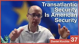 AoD Podcast | US Security Begins and Ends with Transatlantic Security (feat. Daniel Kochis)