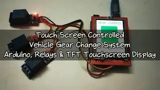 Touch screen controlled Vehicle Gear change system using Arduino, Relays & TFT touch display