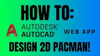 #8 - AutoCAD Web App - PACMAN!