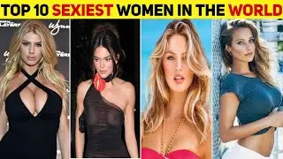 Top 10 Sexiest Women in The World 2023 | World’s Top 10 #Sexiest #women | #TOP10MODELS