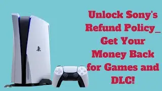 Unlock Sonys Refund Policy_ Get Your Money Back for Games and DLC!