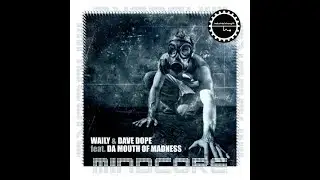 Waily & Dave Dope feat Da Mouth of Madness -MINDCORE