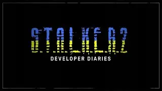 S.T.A.L.K.E.R. 2 Dev Diary: Game Development During the War