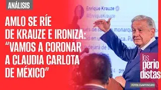 #Análisis ¬ AMLO se ríe de Krauze e ironiza: “vamos a coronar a Claudia Carlota de México”