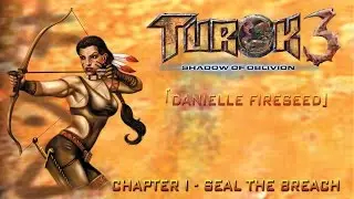 Chapter I: Seal the Breach [Danielle] - Turok 3: Shadow of Oblivion Walkthrough