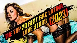 THE TOP 20 BEST BBC LATINA LOVE STARS (2023)