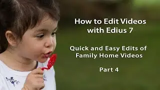 How to Edit Videos with Edius 7- Lesson 21: How to Edit Home Videos with Edius - Part 4