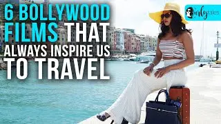 6 Bollywood Films That Inspire Us To Travel | Curly Tales