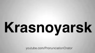 How to Pronounce Krasnoyarsk