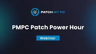 Patch Power Hour - Patch My PC Webinar