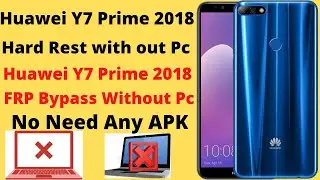 Huawei Y7 Prime 2018 Hard Rest | Huawei Y7 Prime 2018 FRP Bypass Without Pc No Need APK