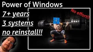 Power of Windows - 7 years, 3 systems, no reinstall!!