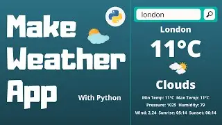 Make a Weather App in Python | Weather API | Python Project