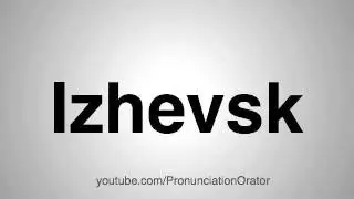 How to Pronounce Izhevsk