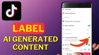 How to Label AI Generated Content on TikTok