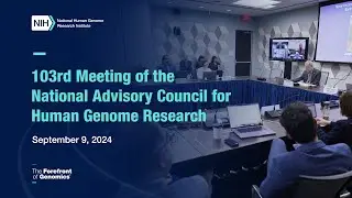 103rd Meeting of the National Advisory Council for Human Genome Research - September 9, 2024