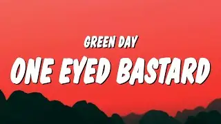 Green Day - One Eyed Bastard (Lyrics)