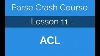 Parse Crash Course #11 - Protecting objects with ACLs (Access Control Lists)