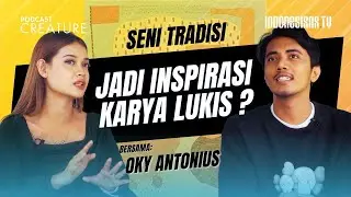 DARI SENI TRADISI JADI INSPIRASI SENI LUKIS, OKY ANTONIUS  | CREATURE