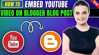 How to Embed YouTube Video on Blogger Blog Post 2024 | Full Guide