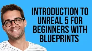 Introduction To Unreal 5 For Beginners With Blueprints - UE5 Game Development