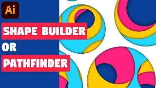 Pathfinder or Shape Builder Tool? | Illustrator CC Tutorial (MUST KNOW!)