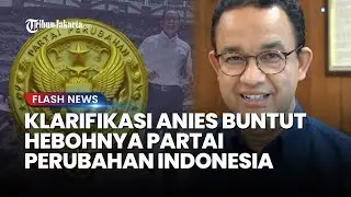 Anies Klarifikasi Heboh Partai Perubahan Indonesia: Kami Belum Edarkan Apa-apa!