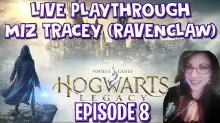 Hogwarts Legacy (Ravenclaw) Live Playthrough With Miz Tracey -Episode 8