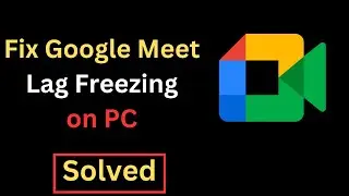 How to Fix Google Meet Lagging Freezing or Not Working ON Chrome Browser