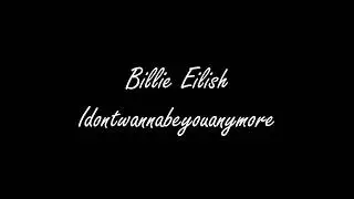 [Lyrics] Billie Eilish - idontwannabeyouanymore